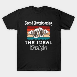 Beer and Skateboarding the ideal lifestyle T-Shirt